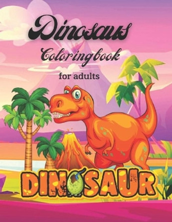 Dinosaurs Coloring Book For Adults: dinosaurs a wild coloring book for adults by Scott Dildy 9798577126711