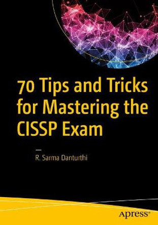 70 Tips and Tricks for Mastering the CISSP Exam by R. Sarma Danturthi