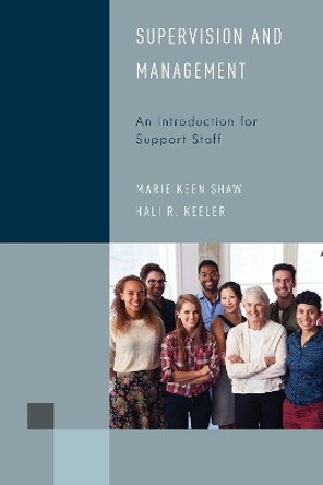 Supervision and Management: An Introduction for Support Staff by Marie Keen Shaw 9781538107669