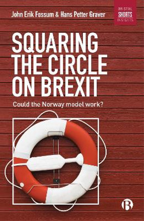 Squaring the Circle on Brexit: Could the Norway Model Work? by John Erik Fossum 9781529200300