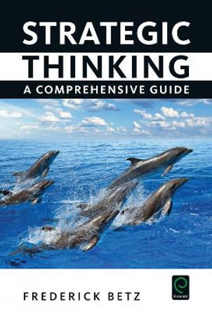 Strategic Thinking: A Comprehensive Guide by Frederick Betz 9781785604676