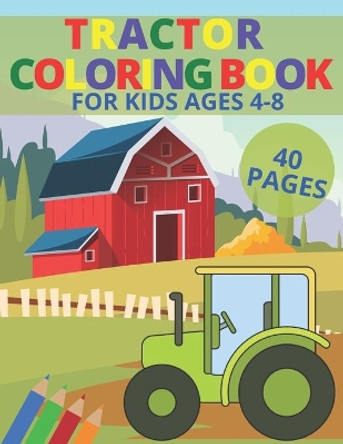 Tractor Coloring Book For Kids Ages 4-8: Simple Coloring Images Gift Book For Kids Farm Coloring Book by Pixi Jar 9798557800600