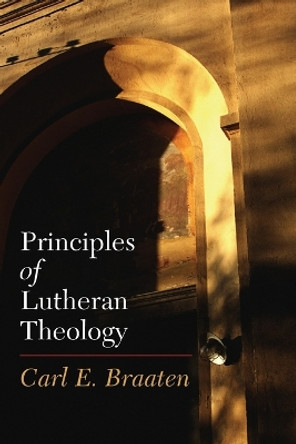 Principles of Lutheran Theology by Carl E. Braaten 9780800638351