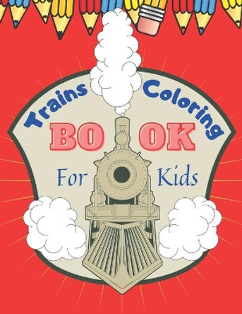 Trains Coloring Book for Kids: Train Coloring Book for Toddlers, Preschoolers, Boys and Girls, Cute Illustrations of Trains & Locomotives by Miranda Nowaky 9798716652163