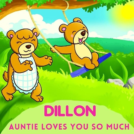 Dillon Auntie Loves You So Much: Aunt & Niece Personalized Gift Book to Cherish for Years to Come by Sweetie Baby 9798747732384
