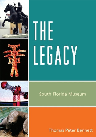 The Legacy: South Florida Museum by Thomas Peter Bennett 9780761852612