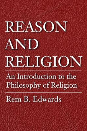 Reason and Religion by Rem B Edwards 9781532609312