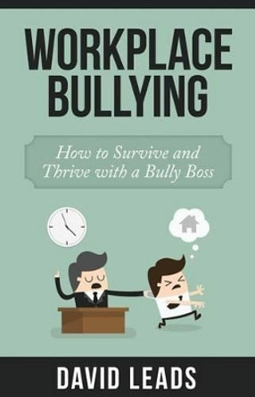 Workplace Bullying: How to Survive and Thrive with a Bully Boss by Relationship Up 9781503294103