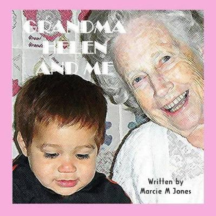 Grandma Helen and Me by Marcie M Jones 9781495226243