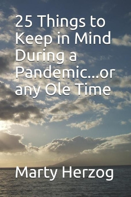 25 Things to Keep in Mind During a Pandemic...or any Ole Time by Marty Herzog 9781735711119