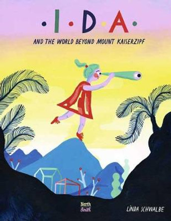 Ida and the World Beyond Mount Kaiserzipf by Linda Schwalbe