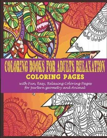 Coloring books for adults relaxation: -Coloring pages with Fun, Easy, Relaxing Coloring Pages for partern geometry and animal by Vicky Art 9798683481865