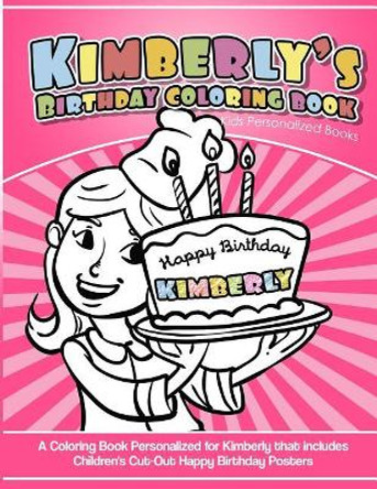 Kimberly's Birthday Coloring Book Kids Personalized Books: A Coloring Book Personalized for Kimberly that includes Children's Cut Out Happy Birthday Posters by Elise Garcia 9781718619630