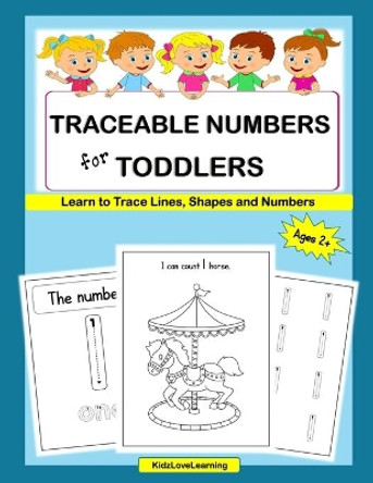 Traceable Numbers for Toddlers: A Fun Way for Your Child to Learn to Count, Trace Lines, Shapes and Numbers by Kidzlovelearning 9798667868453