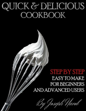 Quick & Delicious Cookbook: Everyday Recipes for Beginners and Advanced Users. Easy And Quick To Make, Time-Saving Recipes And Ready To Serve. by Joseph Narob 9798673244456