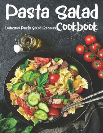 Pasta Salad: The book contains the recipes you need by Anika Williams 9798674118664