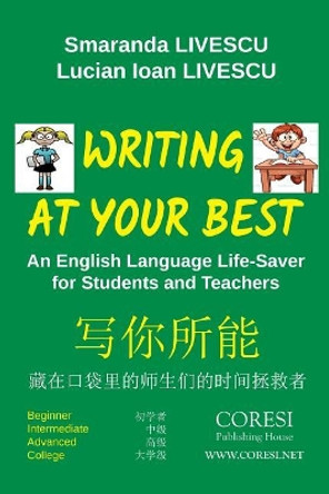 Writing at Your Best. Black-And-White English-Chinese Edition: An English Language Life-Saver for Students and Teachers: Beginner. Intermediate. Advanced. College by Smaranda Livescu 9781724346223
