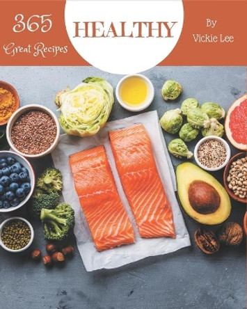 365 Great Healthy Recipes: Not Just a Healthy Cookbook! by Vickie Lee 9798675092062