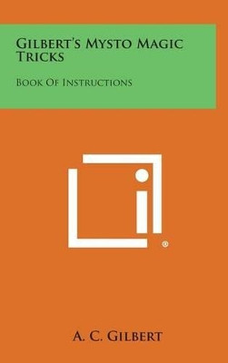 Gilbert's Mysto Magic Tricks: Book of Instructions by A C Gilbert 9781258866471