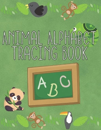 Animal Alphabet Tracing Book: Starting School Workbook - Practice Writing for Preschool, Kindergartens and Kids Ages 3-5 by Yens Publishing 9798677665387