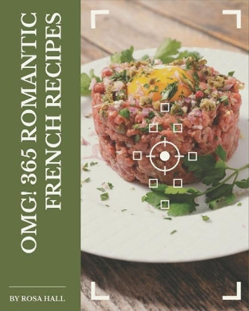 OMG! 365 Romantic French Recipes: Welcome to Romantic French Cookbook by Rosa Hall 9798677767500