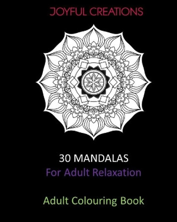 30 Mandalas For Adult Relaxation: Adult Colouring Book by Joyful Creations 9781715413118