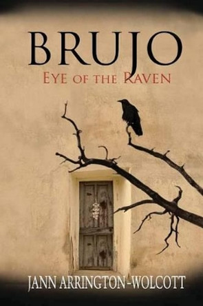 Brujo, Eye of the Raven by Jann Arrington-Wolcott 9781941052112