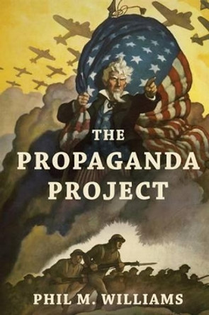 The Propaganda Project by Phil M Williams 9781943894185