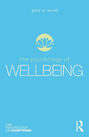 The Psychology of Wellbeing by Gary Wood