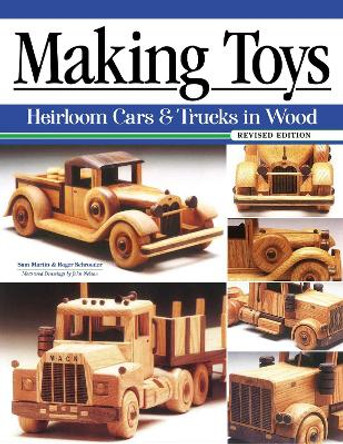 Making Toys, Revised Edition: Heirloom Cars & Trucks in Wood by Roger Schroeder