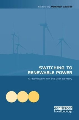 Switching to Renewable Power: A Framework for the 21st Century by Volkmar Lauber 9781138983458