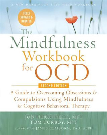 The Mindfulness Workbook for OCD: A Guide to Overcoming Obsessions and Compulsions Using Mindfulness and Cognitive Behavioral Therapy by Glenn R Schiraldi, PhD