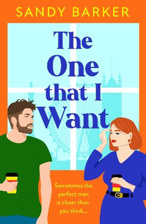 The One That I Want: A gorgeously feel-good, romantic comedy from bestseller Sandy Barker for Summer 2024 by Sandy Barker 9781805498674