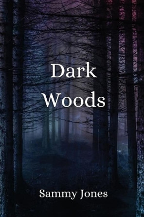 Dark Woods by Sammy Jones 9781735738512