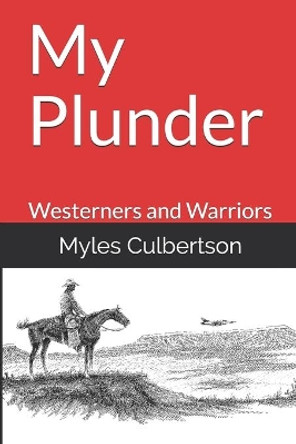 My Plunder: Westerners and Warriors by Mike Capron 9781097110117