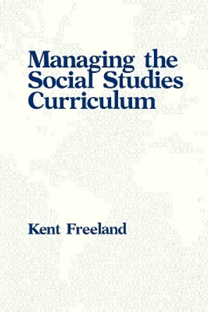 Managing the Social Studies Curriculum by Kent Freeland 9780877627098