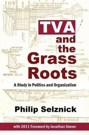 TVA and the Grass Roots: A Study of Politics and Organization by Professor Philip Selznick 9781610270557