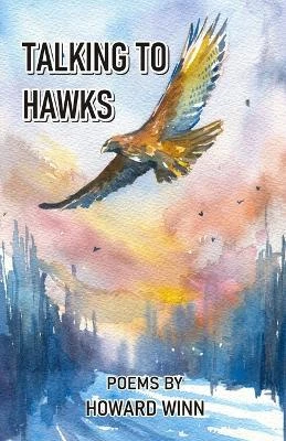 Talking to Hawks and Other Poems by Howard Winn 9789390601141