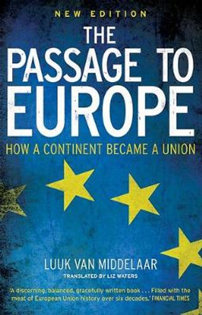 The Passage to Europe: How a Continent Became a Union by Luuk van Middelaar