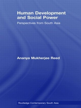 Human Development and Social Power: Perspectives from South Asia by Ananya Mukherjee Reed 9780415481311