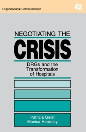 Negotiating the Crisis: Drgs and the Transformation of Hospitals by Patricia Geist 9780415516235