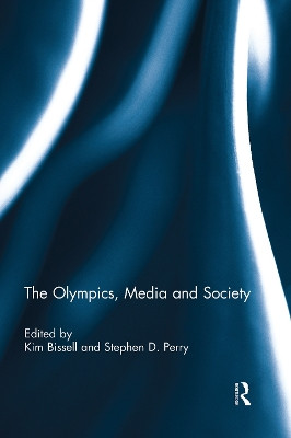The Olympics, Media and Society by Kim Bissell 9781138944329