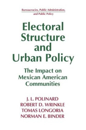 Electoral Structure and Urban Policy: Impact on Mexican American Communities: Impact on Mexican American Communities by J.L. Polinard 9781563243493
