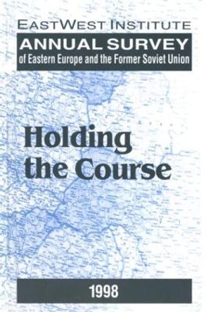 Annual Survey of Eastern Europe and the Former Soviet Union: 1998: Holding the Course by Peter Rutland 9780765603609