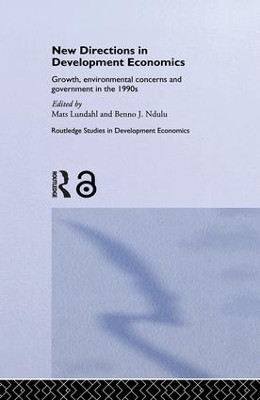 New Directions in Development Economics: Growth, Environmental Concerns and Government in the 1990s by Mats Lundahl 9781138866089