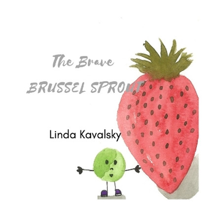 The Brave Brussel Sprout by Linda Kavalsky 9798413536551