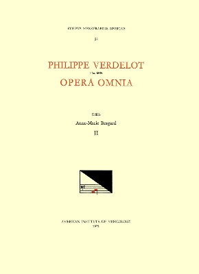 CMM 28 Philippe Verdelot (D. Ca. 1540?), Opera Omnia, Edited by Anne-Marie Bragard. Vol. II [Motets from Mss Rome, Bibl. Vallicelliana E. II 55-60 and Florence, Opera del Duomo 13 and 27]: Volume 28 by Anne-Marie Bragard 9781595510945