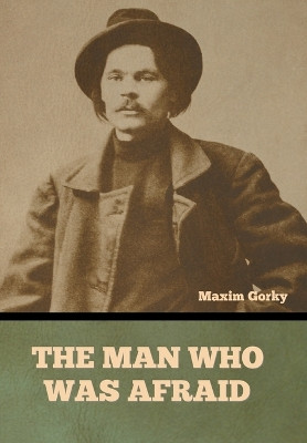 The Man Who Was Afraid by Maxim Gorky 9798888301203