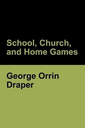 School, Church, and Home Games by George Orrin Draper 9798888303047