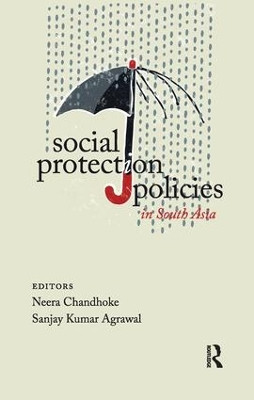Social Protection Policies in South Asia by Neera Chandhoke 9781138660304